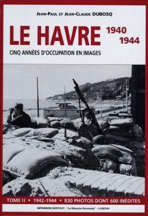 Livre au Havre Le Havre 1940-1944 : cinq années d'occupation en images