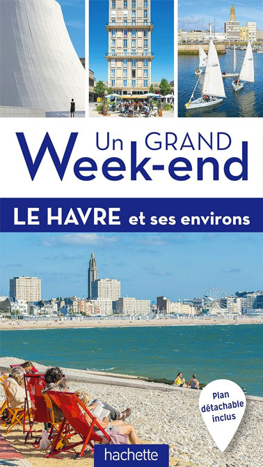 Livre au Havre Guide Un Grand Week-end Le Havre et ses environs